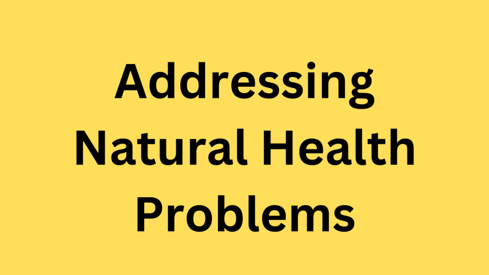 Addressing Natural Health Problems