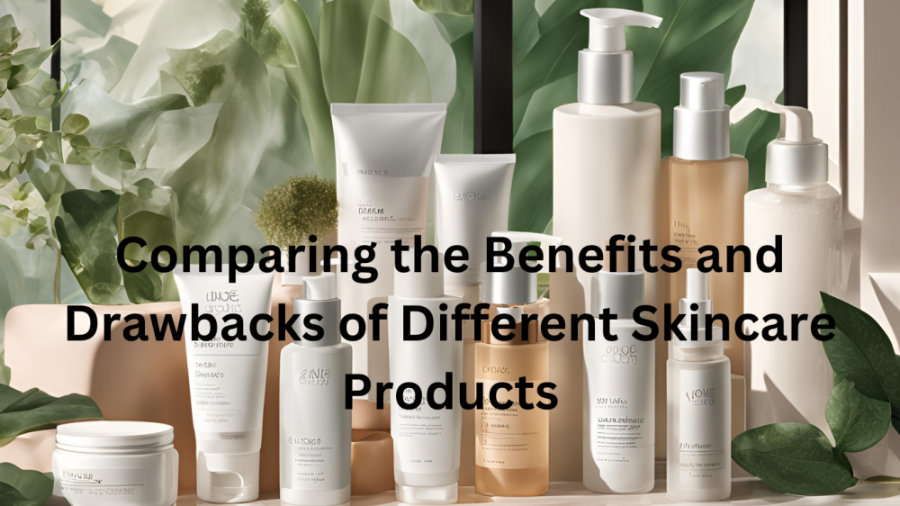 Comparing the Benefits and Drawbacks of Different Skincare Products