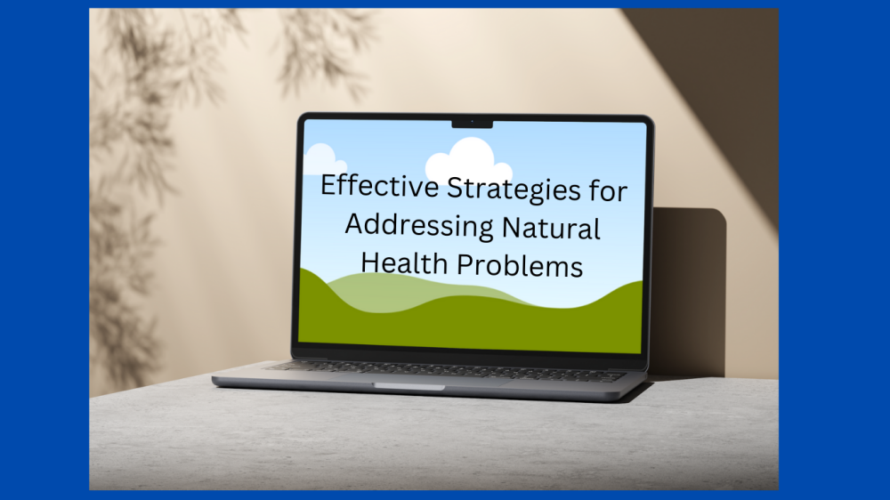 Effective Strategies for Addressing Natural Health Problems