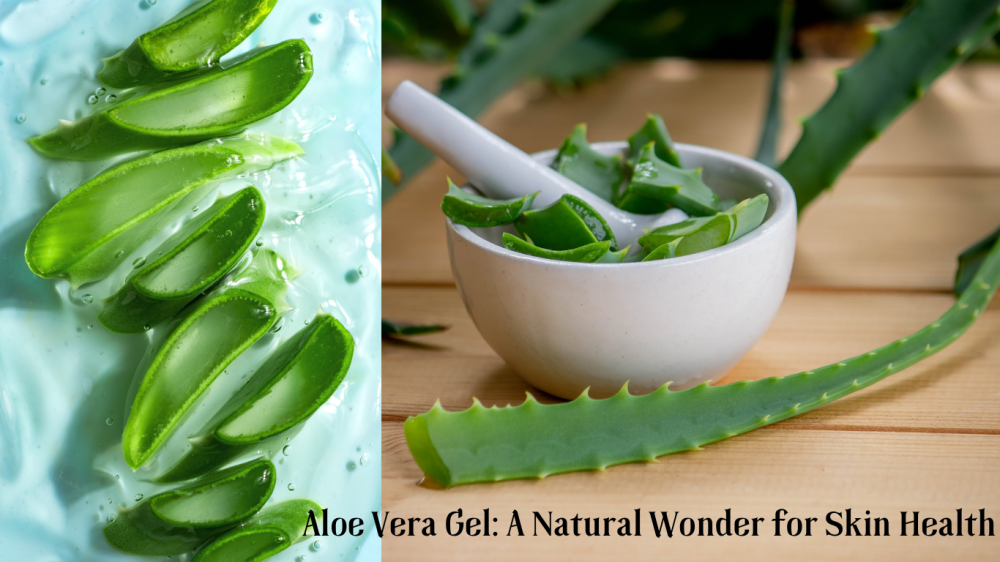 Aloe Vera Gel: A Natural Wonder for Skin Health