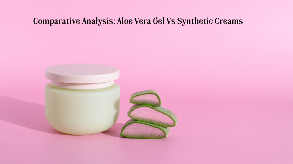 Comparative Analysis: Aloe Vera Gel Vs Synthetic Creams